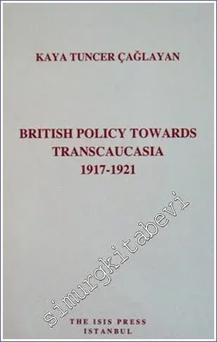 British Policy Towards Transcaucasia (1917-1921) -         2004