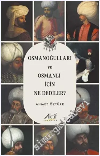 Osmanoğulları ve Osmanlı İçin Ne Dediler -         2023