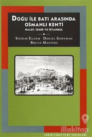 Doğu İle Batı Arasında Osmanlı Kenti Halep, İzmir ve İstanbul