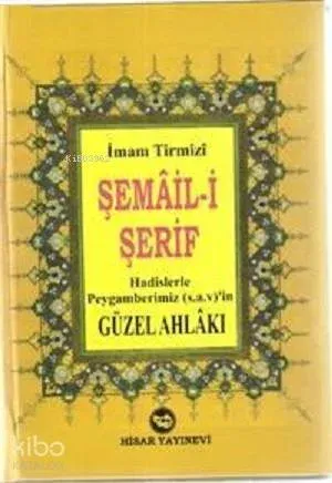 Şemail-i Şerif - Hadislerle Peygamberimiz'in (S.A.V) Güzel Ahlakı