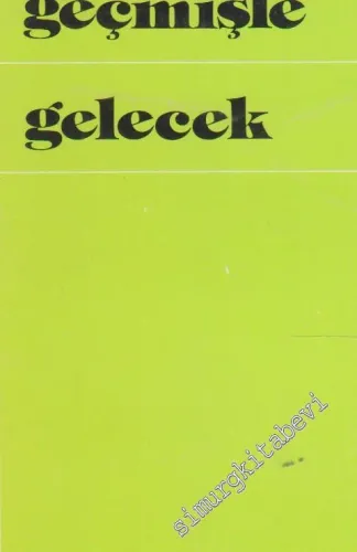 Geçmişle Gelecek : Denemeler
