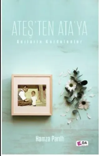 Ateş'ten Ata'ya - Anılarla Kardelenler