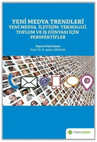 Yeni Medya Trendleri Yeni Medya, İletişim, Teknoloji Toplum ve İş Dünyası İçin Perspektifler