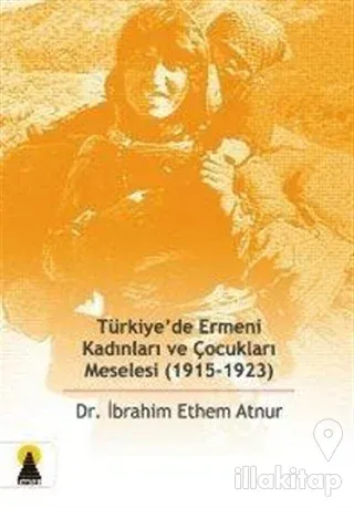 Türkiye'de Ermeni Kadınları ve Çocukları Meselesi (1915-1923)