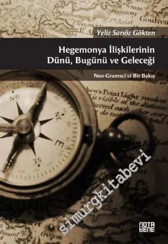 Hegemonya İlişkilerinin Dünü, Bugünü ve Geleceği: Neo-Gramsci'ci Bir Bakış -