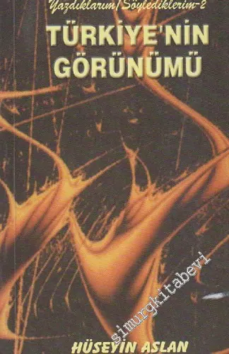 Türkiye'nin Görünümü: Yazdıklarım Söylediklerim 2  - İMZALI  -