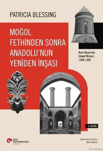 Moğol Fethinden Sonra Anadolu’nun Yeniden İnşası: Rum Diyarında İslami Mimari, 1240-1330