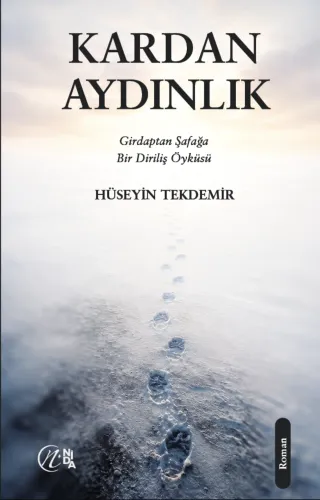 Kardan Aydınlık Girdaptan Şafağa Bir Diriliş Öyküsü