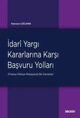 İdari Yargı Kararlarına Karşı Başvuru Yolları; (Fransa–Türkiye: Mukayeseli Bir Deneme)