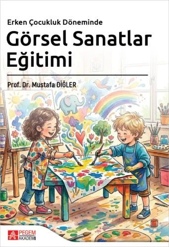 Erken Çocukluk Döneminde Görsel Sanatlar Eğitimi