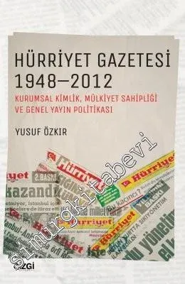 Hürriyet Gazetesi 1948 - 2012: Kurumsal Kimlik, Mülkiyet Sahipliği ve Genel Yayın Politikası -         2017