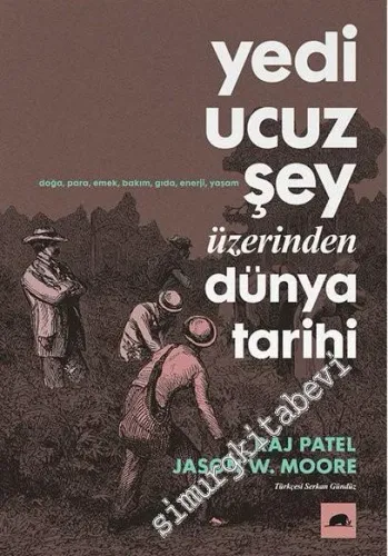 Yedi Ucuz Şey Üzerinden Dünya Tarihi: Doğa, Para, Emek, Bakım, Gıda, Enerji, Yaşam -         2019