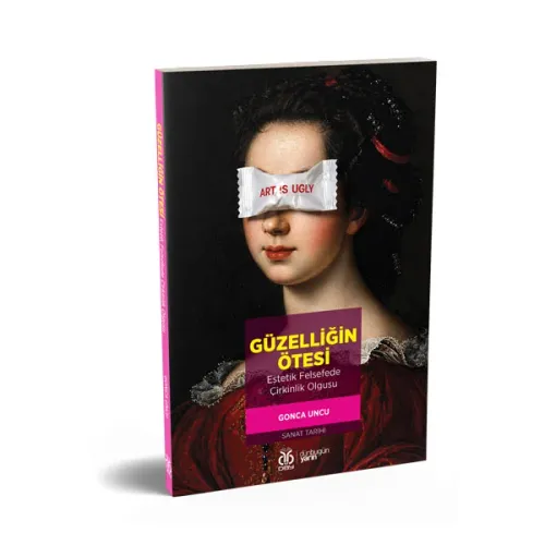 Güzelliğin Ötesi: Estetik Felsefede Çirkinlik Olgusu Gonca Uncu Güzelliğin Ötesi: Estetik Felsefede Çirkinlik Olgusu Gonca Uncu