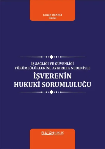 İŞ SAĞLIĞI VE GÜVENLİĞİ YÜKÜMLÜLÜKLERİNE AYKIRILIK NEDENİYLE İŞVERENİN HUKUKİ SORUMLULUĞU