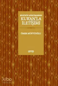 Bugünün Müslümanının Kur'an'la İletişimi