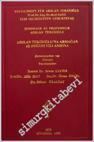 Festschrift für Arslan Terzioğlu Prof. Dr. Ing. Dr. med. habil. zum Sechzigsten Geburtstag = Hommage au Professeur Arslan Terzioğlu = Arslan Terzioğlu'na Armağan 60. Doğum yılı Anısına -         1999