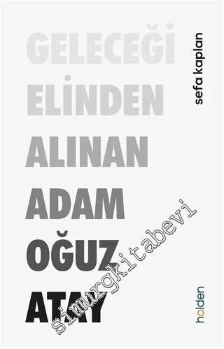 Geleceği Elinden Alınan Adam Oğuz Atay -        2021