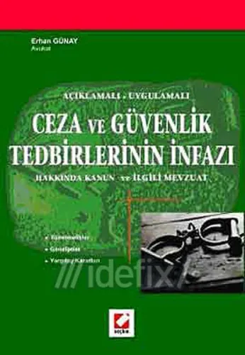 Açıklamalı-Uygulamalı Ceza ve Güvenlik Tedbirlerinin İnfazı Hakkında Kanun ve İlgili Mevzuat