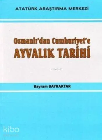 Osmanlı'dan Cumhuriyet'e Ayvalık Tarihi