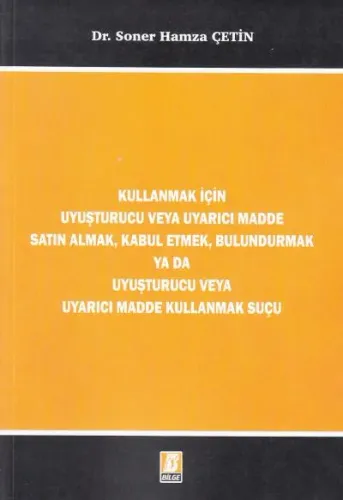 Kullanmak İçin Uyuşturucu veya Uyarıcı Madde Satın Almak, Kabul Etmek, Bulundurmak ya da Uyuşturucu veya Uyarıcı Madde Kullanmak Suçu