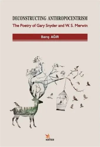 Deconstructing Anthropocentrism; The Poetry of Gary Snyder and W. S. Merwin