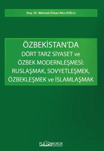 ÖZBEKİSTAN’DA DÖRT TARZ SİYASET ve ÖZBEK MODERNLEŞMESİ: RUSLAŞMAK, SOVYETLEŞMEK, ÖZBEKLEŞMEK ve İSLAMLAŞMAK