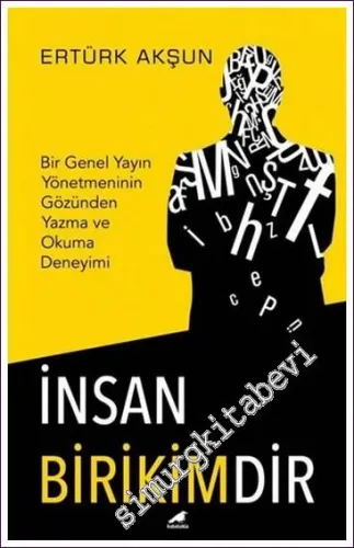 İnsan Birikimdir - Bir Genel Yayın Yönetmeninin Gözünden Yazma ve Okuma Deneyimi -