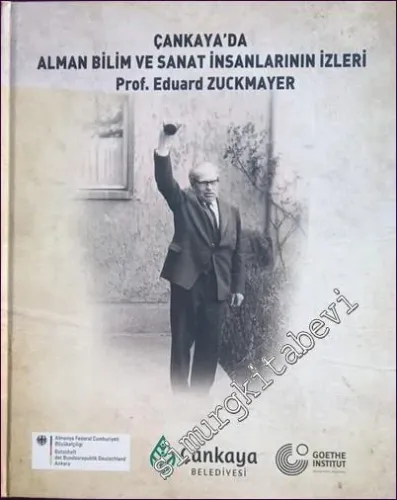 Çankaya'da Alman Bilim ve Sanat İnsanlarının İzleri : Prof. Eduard Zuckmayer CİLTLİ -        2018