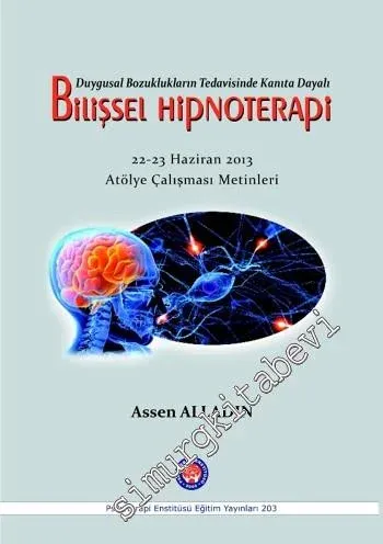 Duygusal BozukluklarınTedavisinde Kanıta Dayalı Bilişsel Hipnoterapi ( 22-23 Haziran 2013 Atölye Çalışması Metinleri ) -         2016