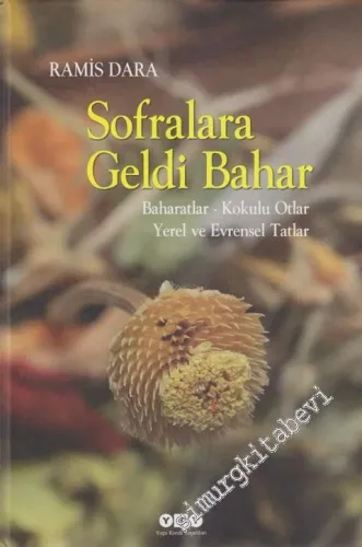 Sofralara Geldi Bahar: Baharatlar Kokulu Otlar Yerel ve Evrensel Tatlar CİLTLİ -