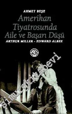 Amerikan Tiyatrosunda Aile ve Başarı Düşü: Arthur Miller, Edward Albee -         2007