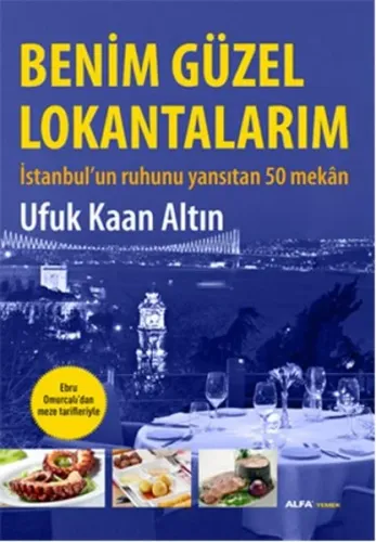 Benim Güzel Lokantalarım; İstanbul'un Ruhunu Yansıtan 50 Mekân