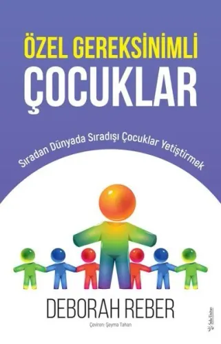 Özel Gereksinimli Çocuklar ;Sıradan Dünyada Sıradışı Çocuklar Yetiştirmek