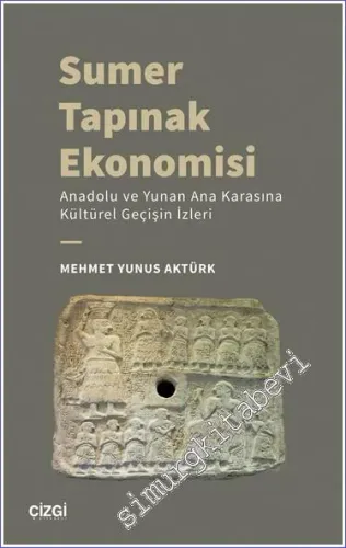 Sumer Tapınak Ekonomisi : Anadolu ve Yunan Ana Karasına Kültürel Geçişin İzleri -         2022