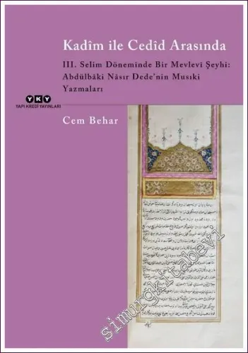 Kadim ile Cedid Arasında – III. Selim Döneminde Bir Mevlevi Şeyhi: Abd