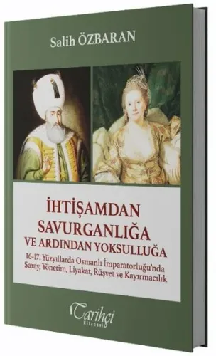 İhtişamdan Savurganlığa ve Ardından Yoksulluğa | Salih Özbaran | Tarih