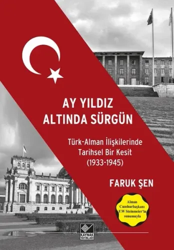 Ay Yıldız Altında Sürgün; Türk Alman İlişkilerinde Tarihsel Bir Kesit (1933-1945)