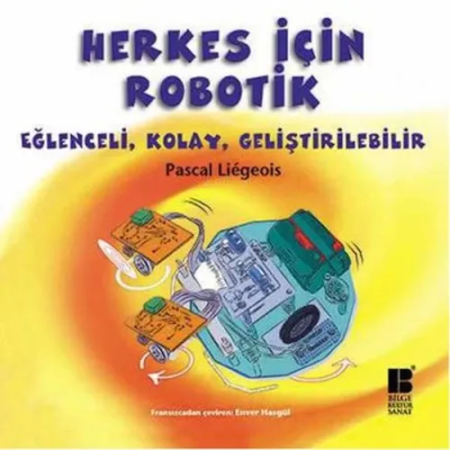 Herkes İçin Robotik; Eğlenceli, Kolay, Geliştirilebilir
