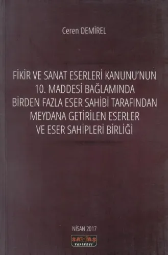 Fikir ve Sanat Eserleri Kanunu'nun 10. Maddesi Bağlamında Birden Fazla Eser Sahibi Tarafından Meydana Getirilen Eserler ve Eser Sahipleri Birliği