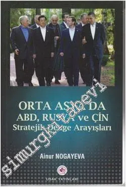 Orta Asya'da ABD, Rusya ve Çin: Stratejik Denge Arayışları -        2011