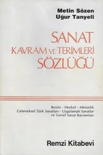 Sanat Kavram ve Terimleri Sözlüğü - Resim-Heykel-Mimarlık Geneleksel Türk Sanatları-Uygulamalı Sanatlar ve Genel Sanat Kavramları