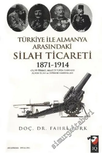Türkiye İle Almanya Arasındaki Silah Ticareti 1871 - 1914 -         2012