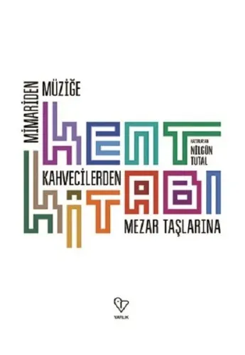Kent Kitabı: Mimariden Müziğe, Kahvecilerden Mezar Taşlarına