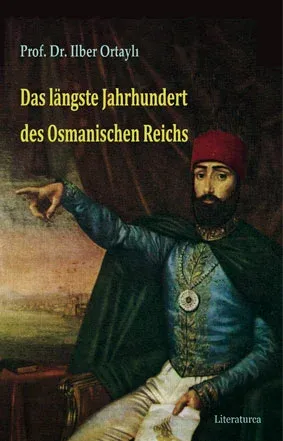 Das Längste Jahrhundert des Osmanischen Reichs İlber Ortaylı