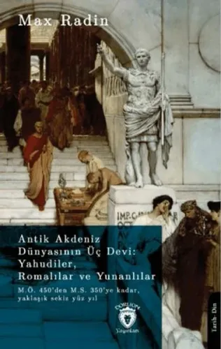 Antik Akdeniz Dünyasının Üç Devi: Yahudiler, Romalılar ve Yunanlılar;M.Ö. 450’den M.S. 350’ye Kadar, Yaklaşık Sekiz Yüz Yıl