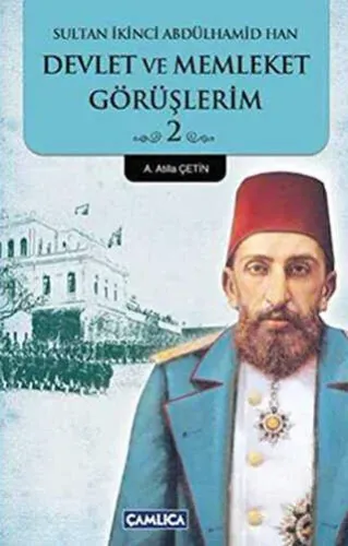 Devlet ve Memleket Görüşlerim -2 (Sultan İkinci Abdülhamid Han)
