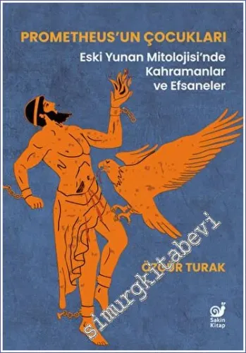 Prometheus'un Çocukları (Eski Yunan Mitolojisi'nde Kahramanlar ve Efsaneler) -         2023
