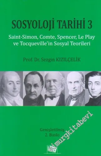 Sosyoloji Tarihi 3: Saint - Simon, Comte, Spencer, Le Play ve Tocqueville'in Sosyal Teorileri -