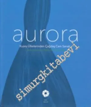 Aurora: Kuzey Ülkelerinden Çağdaş Cam Sanatı -