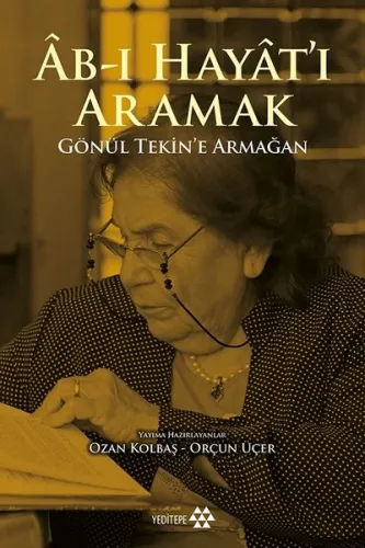 Âb-ı Hayât'ı Aramak; Gönül Tekin'e Armağan